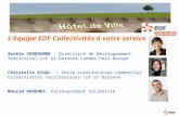 Léquipe EDF Collectivités à votre service Aurèle CHADOURNE : Directrice de Développement Territorial Lot et Garonne Landes Pays Basque Christelle RIGAL.