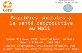 Barrières sociales à la santé reproductive au Mali Koman Sissoko, CARE International au Mali Marcie Rubardt, CARE USA Robert Stephenson, Université dEmory,