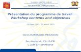 Présentation du programme de travail Workshop contents and objectives 23 mars 2010 / 23 March 2010 Denis RAMBAUD-MEASSON Secrétariat du CLUB-ER CLUB-ER.
