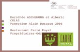 Dorothée ASCHEHOUG et Albéric COLAS Promotion Alain Ducasse 2006 Restaurant Carré Royal Propriétaires-Gérants.