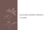 -er verbs SUCCESS SERIES FRENCH. -er verbs Verbs are words which express: actions states of being.