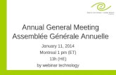 Annual General Meeting Assemblée Générale Annuelle January 11, 2014 Montreal 1 pm (ET) 13h (HE) by webinar technology.