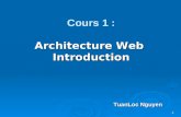 1 Architecture Web Introduction Cours 1 : Architecture Web Introduction TuanLoc Nguyen.