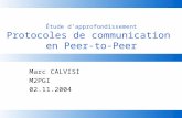 Étude dapprofondissement Protocoles de communication en Peer-to-Peer Marc CALVISI M2PGI 02.11.2004.