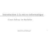 Cours Solvay - 1er Bachelor - Introduction à la micro-informatique1 Introduction à la micro-informatique Cours Solvay 1er Bachelor.