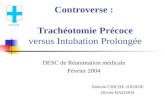 Controverse : Trachéotomie Précoce versus Intubation Prolongée DESC de Réanimation médicale Février 2004 Noémie CHICHE-JOURDE Olivier BALDESI Marseille.