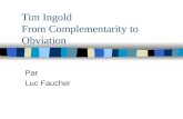 Tim Ingold From Complementarity to Obviation Par Luc Faucher.