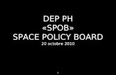 1 DEP PH «SPOB» SPACE POLICY BOARD 20 octobre 2010.