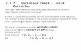 2.1.7 Variables robot – Joint Variables Tout robot est controlé par des consignes angulaires ou linéaires envoyées aux actionneurs (moteurs). A robot is.