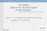 1 IFT 6800 Atelier en Technologies dinformation Cours 7 : Le langage de programmation Java chapitre 5: Les API Java.