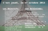 Cest jeudi, le 17 octobre 2013 Les Objectifs: NS 1.1 Students engage in conversations, provide & obtain info. Express feelings & emotions, and exchange.