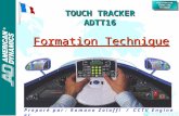® ® TOUCHTRACKER FORMATION TECHNQUE TOUCHTRACKER FORMATION TECHNQUE TOUCH TRACKER ADTT16 Formation Technique P r e p a r é p a r : R o m a n o Z a l a.