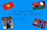 Le Ping-Pong: Le Sport du Vietnam Par: Grace, Maddy, Stella, et Uma Period 1.