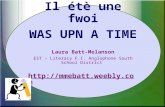 Il étè une fwoi WAS UPN A TIME Laura Batt-Melanson EST – Literacy F.I. Anglophone South School District .