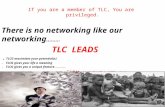 If you are a member of TLC, You are privileged. There is no networking like our networking ……… TLC LEADS. TLCG maximizes your potential(s). TLCG gives.