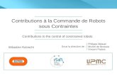 Contributions à la Commande de Robots sous Contraintes Contributions to the control of constrained robots Sébastien Rubrecht Sous la direction de : Philippe.
