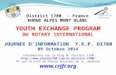 District 1780 - France RHONE ALPES MONT BLANC YOUTH EXCHANGE PROGRAM DU ROTARY INTERNATIONAL JOURNEE D’INFORMATION Y.E.P. D1780 05 Octobre 2014 Informations.