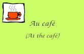 Au café (At the café). Un café (crème) Un thé (au lait) Un chocolat chaud Les boissons chaudes.