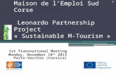 1 Maison de l’Emploi Sud Corse – Leonardo Partnership Project « Sustainable M-Tourism » « 1st Transnational Meeting Monday, November 18 th 2013 Porto-Vecchio.