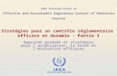 IAEA Training Course on Effective and Sustainable Regulatory Control of Radiation Sources Stratégies pour un contrôle réglementaire efficace et durable.