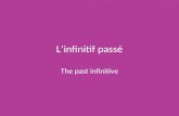 L’infinitif passé The past infinitive. The Past Infinitive The French infinitif passé (past infinitive) is used to say: How someone feels about something.