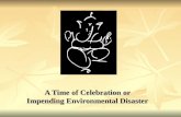 A Time of Celebration or Impending Environmental Disaster
