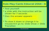 Edexcel Role Play B 2004 Role Play Cards Edexcel 2004 - B Test yourself: Test yourself: a slide with the instruction will be shown for 7 seconds a slide.