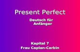 Present Perfect Kapital 7 Frau Caplan-Carbin Kapital 7 Frau Caplan-Carbin Deutsch für Anfänger.
