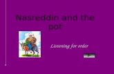 Nasreddin and the pot Listening for order 1. Listen to the story first. 2.... 3.... 4....