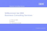 Business Consulting Services © Copyright IBM Corporation 2004 Willkommen bei IBM Business Consulting Services 1.Februar 2005 Frankfurt Dr. Alexander Scheidt.