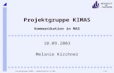 1/34 UNIVERSITY OF PADERBORN Projektgruppe KIMAS - Kommunikation in MAS Projektgruppe KIMAS Kommunikation in MAS 10.09.2003 Melanie Kirchner.