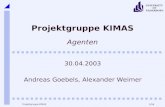 1/16 UNIVERSITY OF PADERBORN Projektgruppe KIMAS Projektgruppe KIMAS Agenten 30.04.2003 Andreas Goebels, Alexander Weimer.