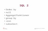 Datenbanksysteme für FÜ WS04/05 SQL2 - 1 Worzyk FH Anhalt SQL 2 Order by null Aggregatfunktionen group by Join subselect.