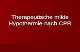 Therapeutische milde Hypothermie nach CPR. Literatur: Kimberger O, Kliegel A, Popp.,(2006) Therapeutische Hypothermie in der Intensivmedizin, Intensivmedizin.