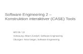 Software Engineering 2 – Konstruktion interaktiver (CASE) Tools WS 09 / 10 Vorlesung: Albert Zündorf, Software Engineering Übungen: Nina Geiger, Software.