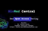 BioMed Central Der Open Access Verlag Kontakt: Dr. Stefan Busch, Academic Relations Manager E-Mail: Stefan.busch@biomedcentral.comStefan.busch@biomedcentral.com.