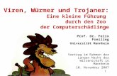 1 Viren, Würmer und Trojaner: Eine kleine Führung durch den Zoo der Computerschädlinge Prof. Dr. Felix Freiling Universität Mannheim Vortrag im Rahmen.
