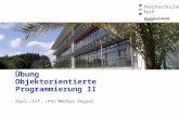 University of Applied Sciences Übung Objektorientierte Programmierung II Dipl.-Inf. (FH) Markus Vogler.