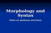 Morphology and Syntax More on sentence structure.
