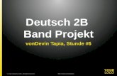 Deutsch 2B Band Projekt vonDevin Tapia, Stunde #6 © your company name. All rights reserved.Title of your presentation.