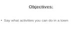 Objectives: Say what activities you can do in a town.