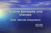 Turbine Konzepte und Dienste (insb. Velocity Integration) Julian Wank Gerald Rogl.