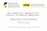 The Capability Approach for Poverty and Wealth Reporting: Experience from Germany Christian Arndt (HfWU and IAW) ISFOL-Conference, Rome, May, 23rd 2012.