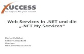 Web Services in.NET und die.NET My Services 14. November 2001 1 Web Services in.NET und die.NET My Services Mario Ehrlicher Senior Consultant Xuccess Mario.Ehrlicher@xuccess.de.