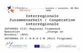 1 Interregionale Zusammenarbeit / Coopération interrégionale PROJECT PART- FINANCED BY THE EUROPEAN UNION INTERREG IIIC:Regional Framework Operation Change.