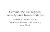 Seminar IV: Heidegger. Facticity and Transcendence Professor Dermot Moran Chinese University of Hong Kong July 2010.