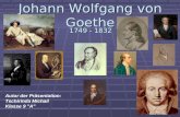 Johann Wolfgang von Goethe 1749 - 1832 Autor der Präsentation: Tschirinda Michail Klasse 9 "A"