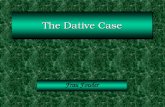 The Dative Case Frau Fowler. The Dative Case The dative case signals the indirect object that receives the effects of the verb action indirectly. In English,