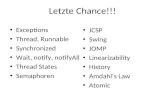 Letzte Chance!!! Exceptions Thread, Runnable Synchronized Wait, notify, notifyAll Thread States Semaphoren JCSP Swing JOMP Linearizability History Amdahl‘s.