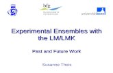 Experimental Ensembles with the LM/LMK Past and Future Work Susanne Theis.